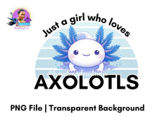 Load image into Gallery viewer, Just a Girl Who Loves Axolotls PNG – Instant Download
