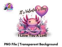 Load image into Gallery viewer, Valentines Day Axolotl PNG Design, High quality for sublimation and crafting, Instant Download, I love you a LOTL
