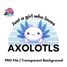 Load image into Gallery viewer, Just a Girl Who Loves Axolotls PNG – Instant Download
