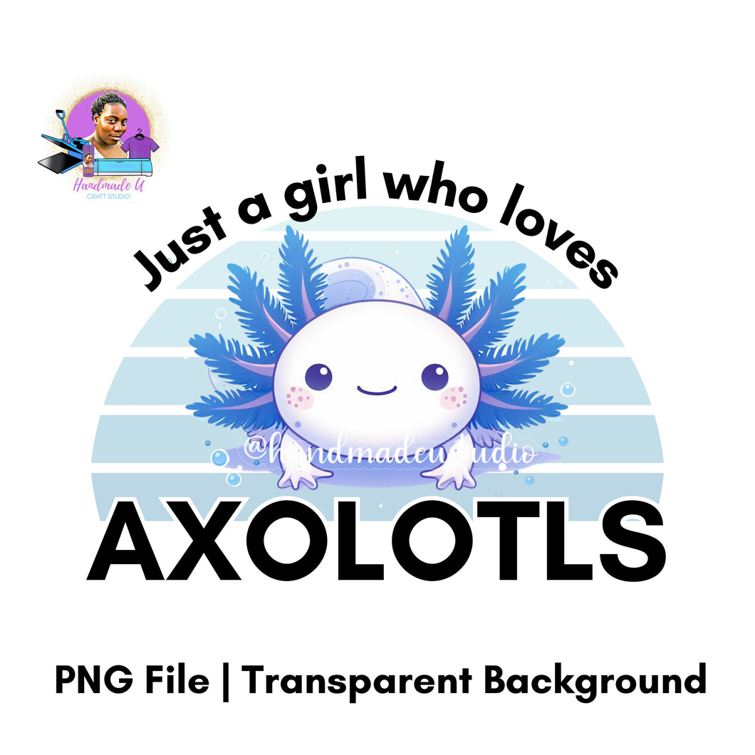 Just a Girl Who Loves Axolotls PNG – Instant Download